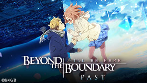 Beyond the Boundary -I'LL BE HERE-: Past