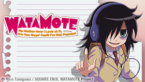 WATAMOTE: No Matter How I Look At It, It's You Guys' Fault I'm Not Popular!